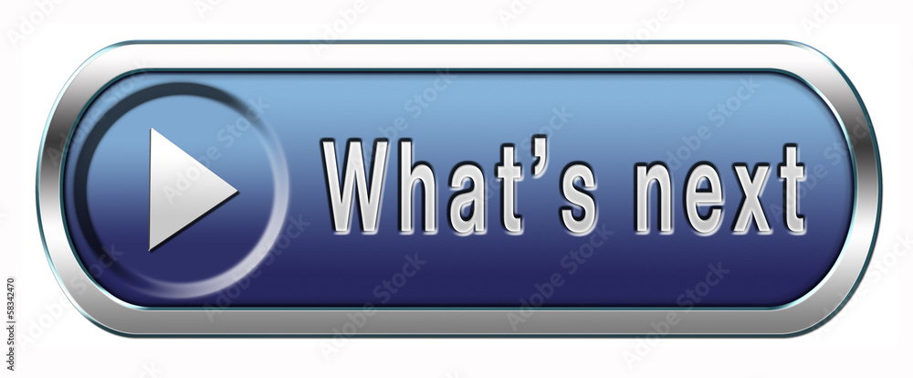 what is next what is next