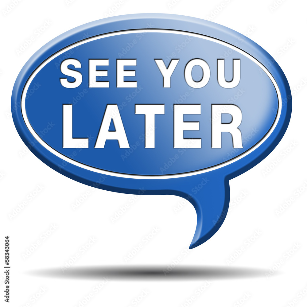 see you later see you later