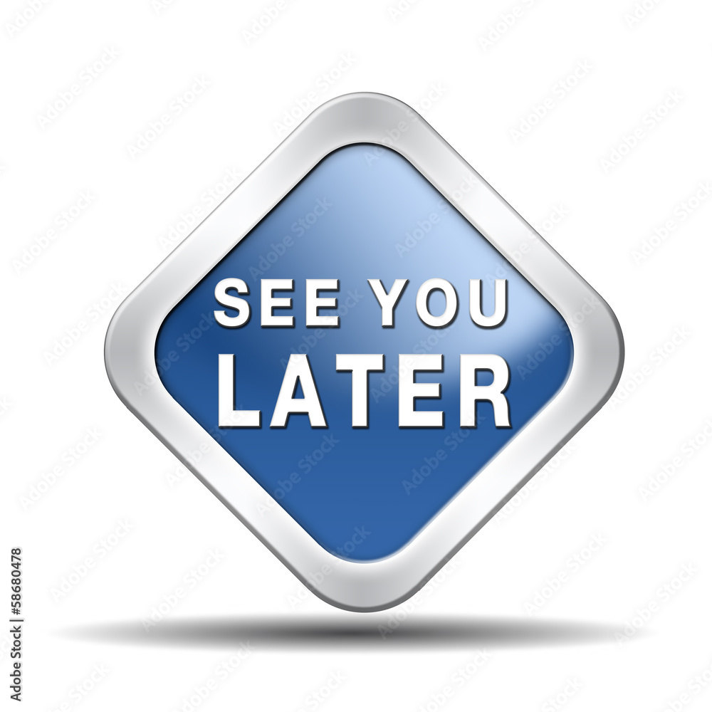 see you later see you later