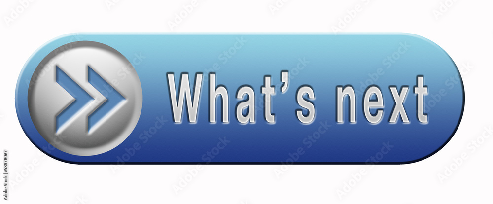 what is next what is next