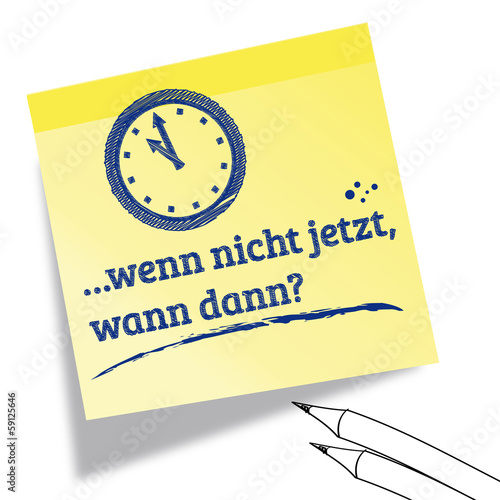 wenn nicht jetzt wann dann...