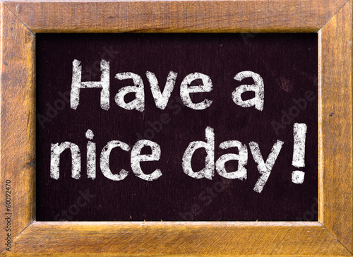 Have a nice day ! written on blackboard