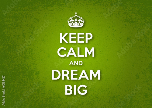 Keep Calm and Dream Big