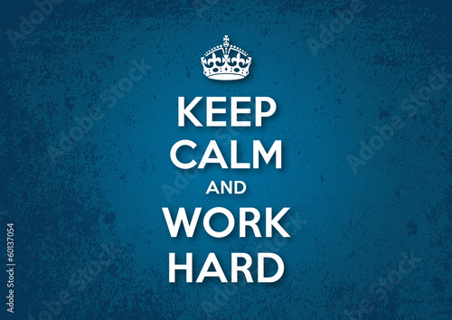 Keep Calm and Work Hard