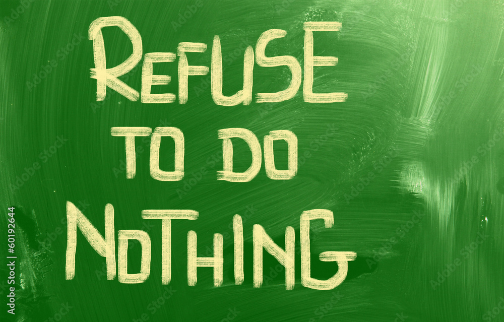 Refuse To Do Nothing Concept