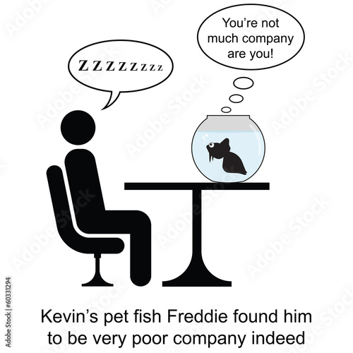 Kevin was not much company for Freddie