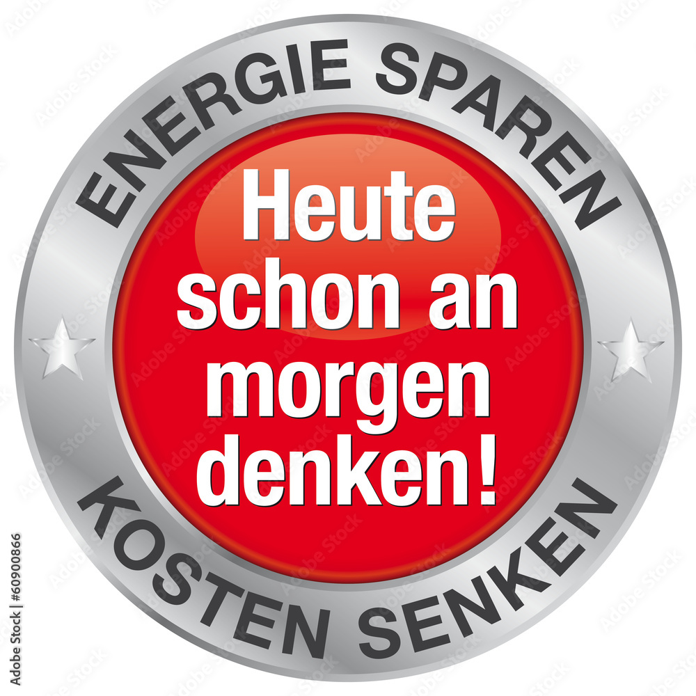 Heute schon an morgen denken! Energie sparen - Kosten senken Heute schon an morgen denken! Energie sparen - Kosten senken