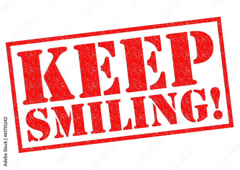 KEEP SMILING!