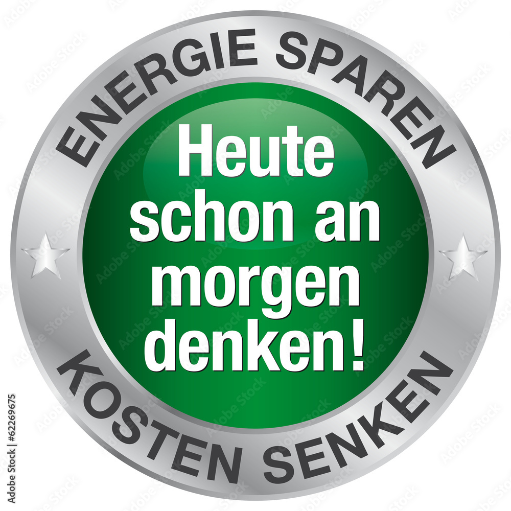 Heute schon an morgen denken! Energie sparen - Kosten senken Heute schon an morgen denken! Energie sparen - Kosten senken