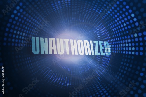 Unauthorized against futuristic dotted blue and black background