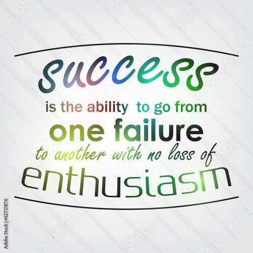 Success is the ability to go from one failure to another