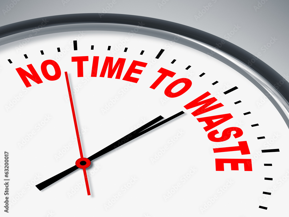 no time to waste no time to waste