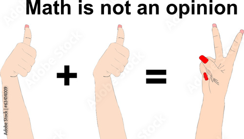 The Math is not an opinion - One plus one equals two