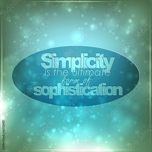 Simplicity is the ultimate form of sophistication