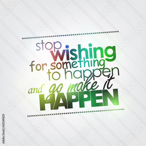 Stop wishing for something to happen