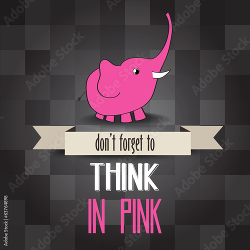 poster with pink elephant and message" don't forget to think in