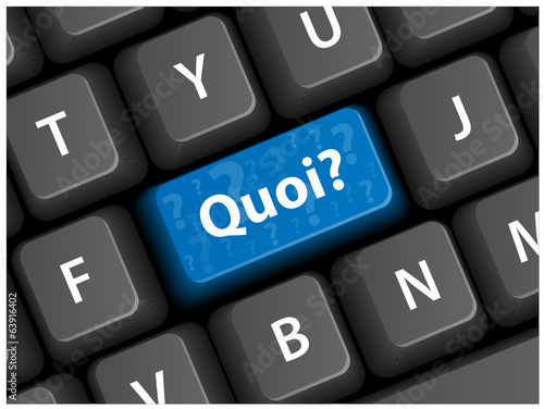 Touche "QUOI?" sur Clavier (questions réponses combien comment)