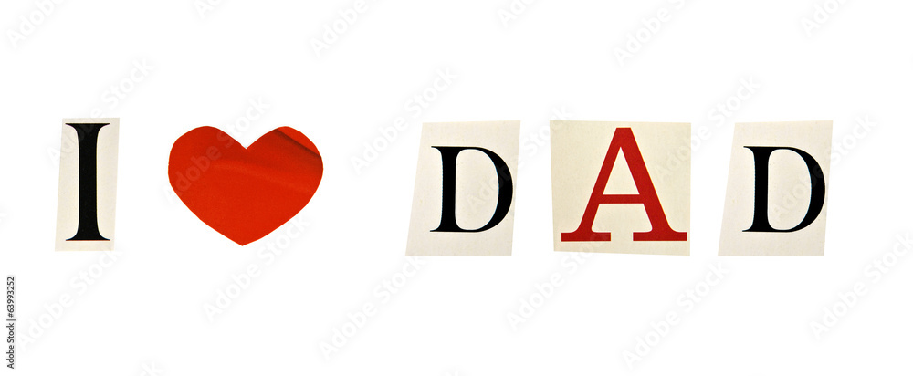 I Love Dad formed with magazine letters on a white background I Love Dad formed with magazine letters on a white background