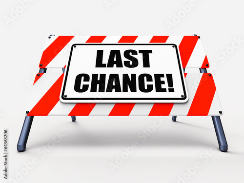 Last Chance Sign Shows Final Opportunity Act Now © Stuart Miles