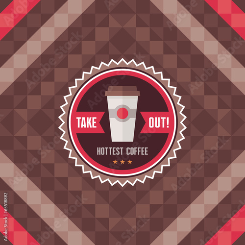 Take Out Hottest Coffee - Vector Badge and Background