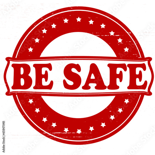 Be safe