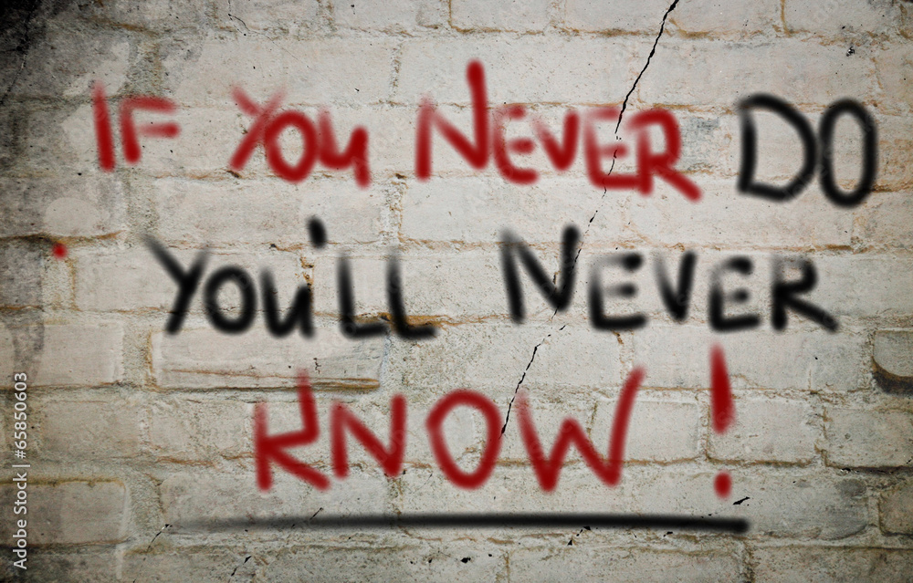 If You never Do You'll Never Know Concept If You never Do You'll Never Know Concept