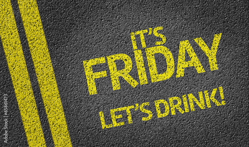 it's Friday Lets Drink written on the road
