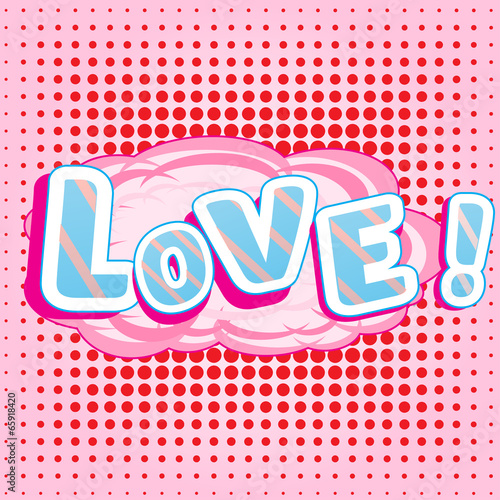 LOVE! wording in comic speech bubble in pop art style