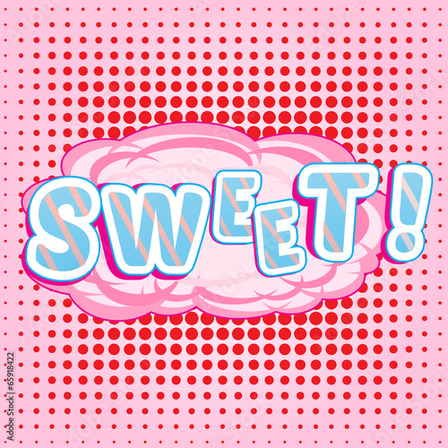 SWEET! wording in comic speech bubble in pop art style