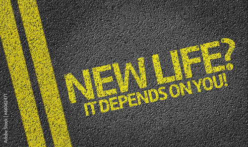 New Life? It Depends on You! written on the road #66062471