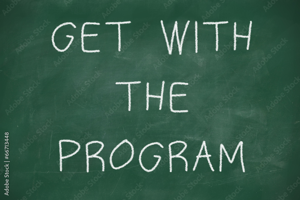 Get with the program handwritten on blackboard Get with the program handwritten on blackboard