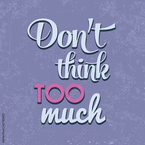 "Don't think too munch", Quote Typographic Background