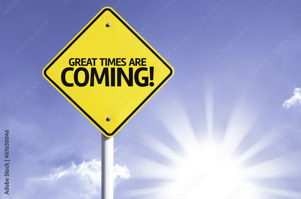 Great Times are Coming! road sign with sun background Great Times are Coming! road sign with sun background