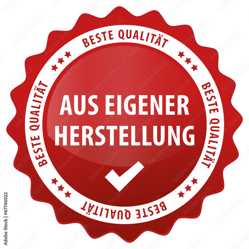 Aus eigener Herstellung - beste Qualität Aus eigener Herstellung - beste Qualität