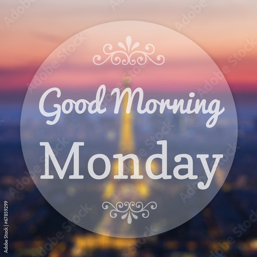 Good Morning Monday on Eiffle Paris blur background