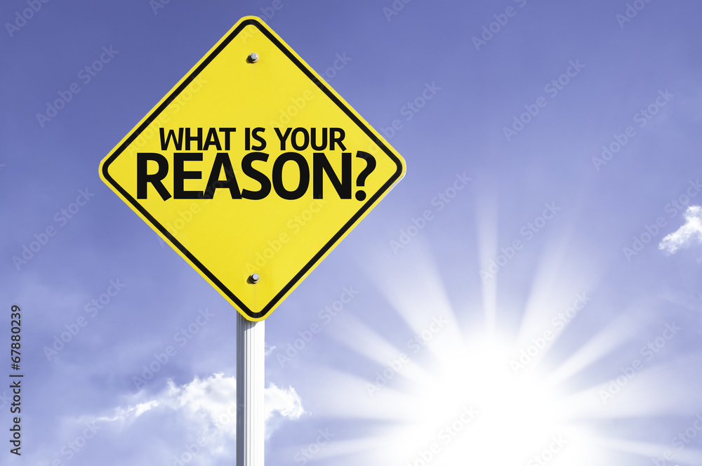 What is your Reason? road sign with sun background What is your Reason? road sign with sun background