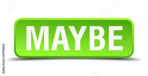 Maybe green 3d realistic square isolated button