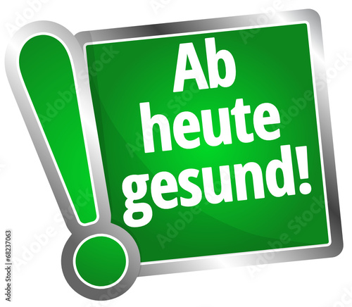 Ab heute gesund!