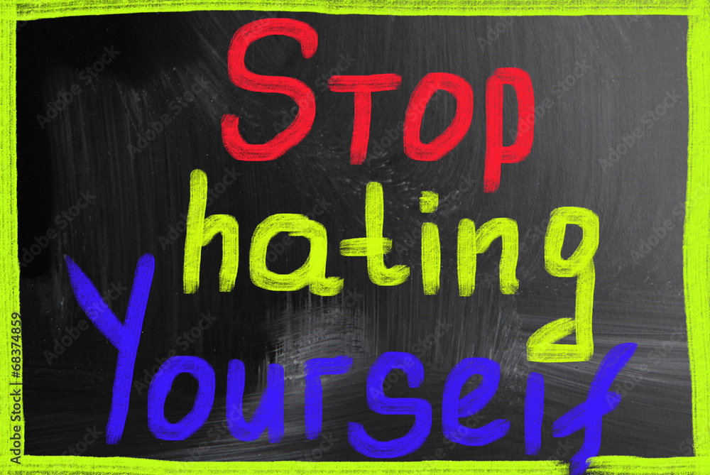 stop hating yourself