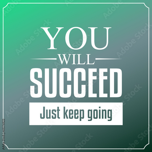 You will succeed just keep going. Quotes Typography Background