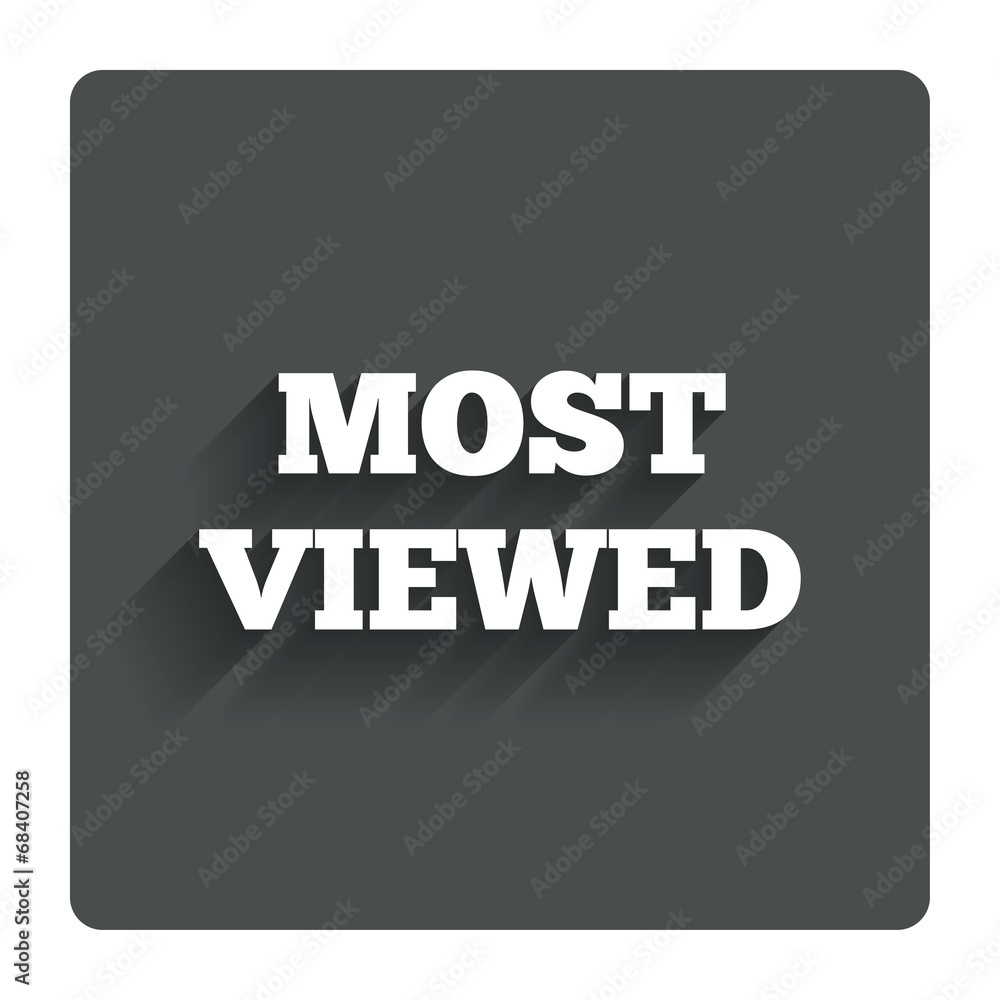Most viewed sign icon. Most watched symbol.