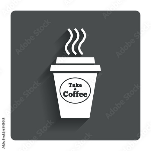 Take a Coffee sign icon. Hot Coffee cup.