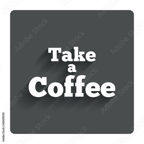 Take a Coffee sign icon. Coffee away symbol.