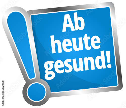 Ab heute gesund!