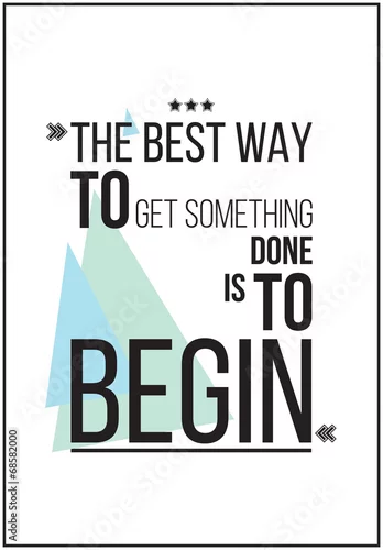 Obraz Najlepszym sposobem na zdobycie czegoś jest rozpoczęcie plakatu motywacyjnego