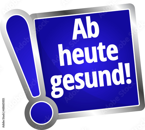Ab heute gesund!