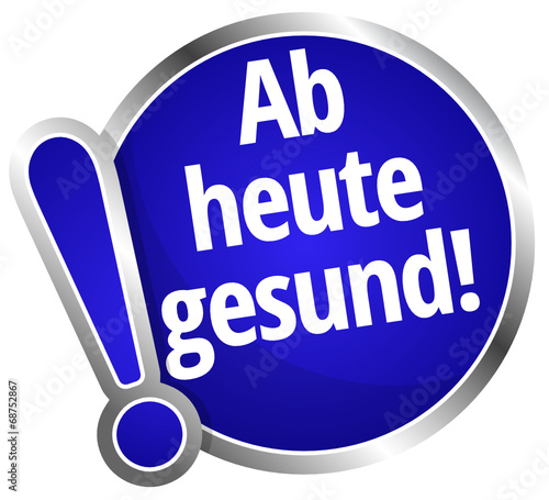 Ab heute gesund!