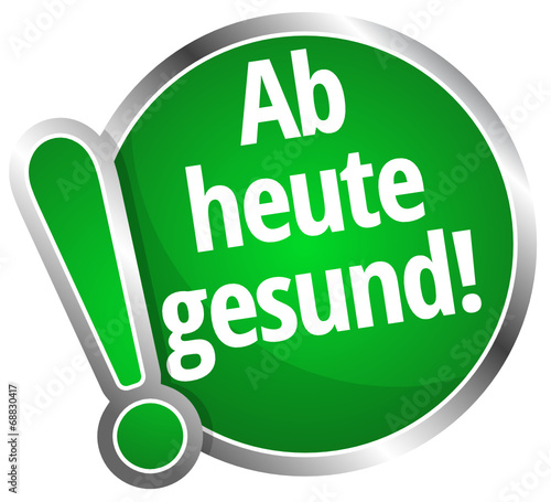 Ab heute gesund!