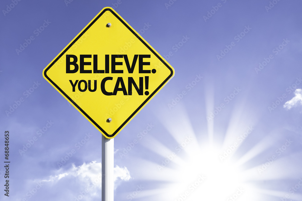 Believe. You Can! road sign with sun background Believe. You Can! road sign with sun background