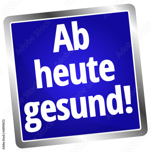 Ab heute gesund!